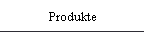 Produkte