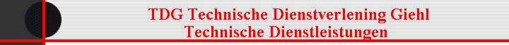 TDG Technische Dienstverlening Giehl 
                Technische Dienstleistungen